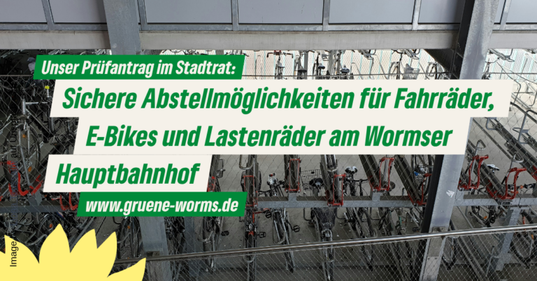 Prüfantrag: Sichere, wettergeschützte und niedrigschwellige Abstellmöglichkeiten für Fahrräder, E-Bikes und Lastenräder am Wormser Hauptbahnhof für Pendlerinnen und Pendler